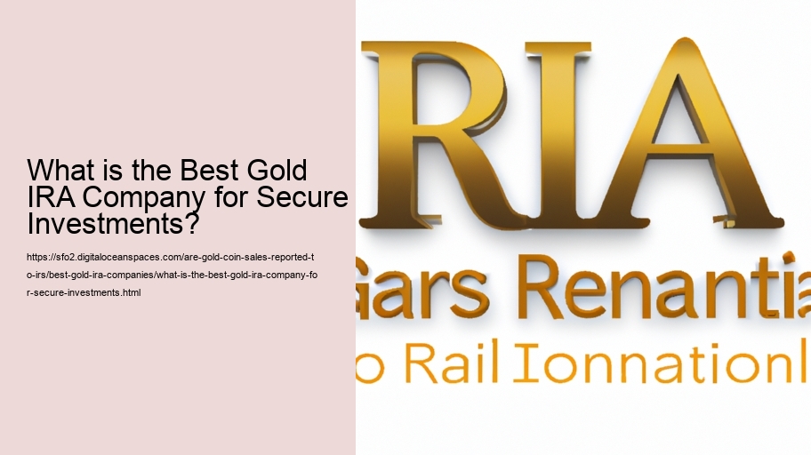 What is the Best Gold IRA Company for Secure Investments?