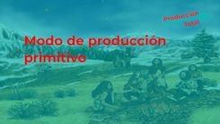 ▷ 【 Modo de Producción Primitivo 】 Ventajas y Características 2023