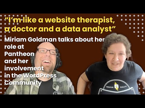 “I’m like a website therapist, a doctor and a data analyst” – Miriam Goldman on her role at Pantheon