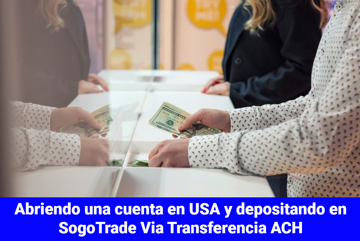 Cómo abrir una cuenta en USA y depositar directamente en SogoTrade via Transferencia ACH