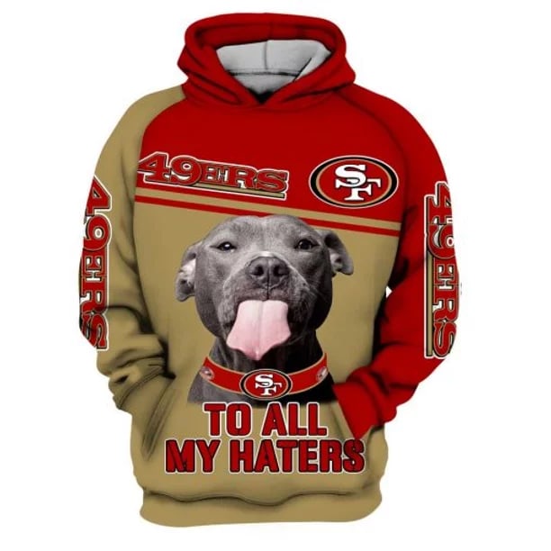 San Francisco 49ers Nfl To All My Haters Men And Women 3d Full Printing Hoodie Zip Hoodie San Francisco 49ers Nfl 3d Full Printing Shirt