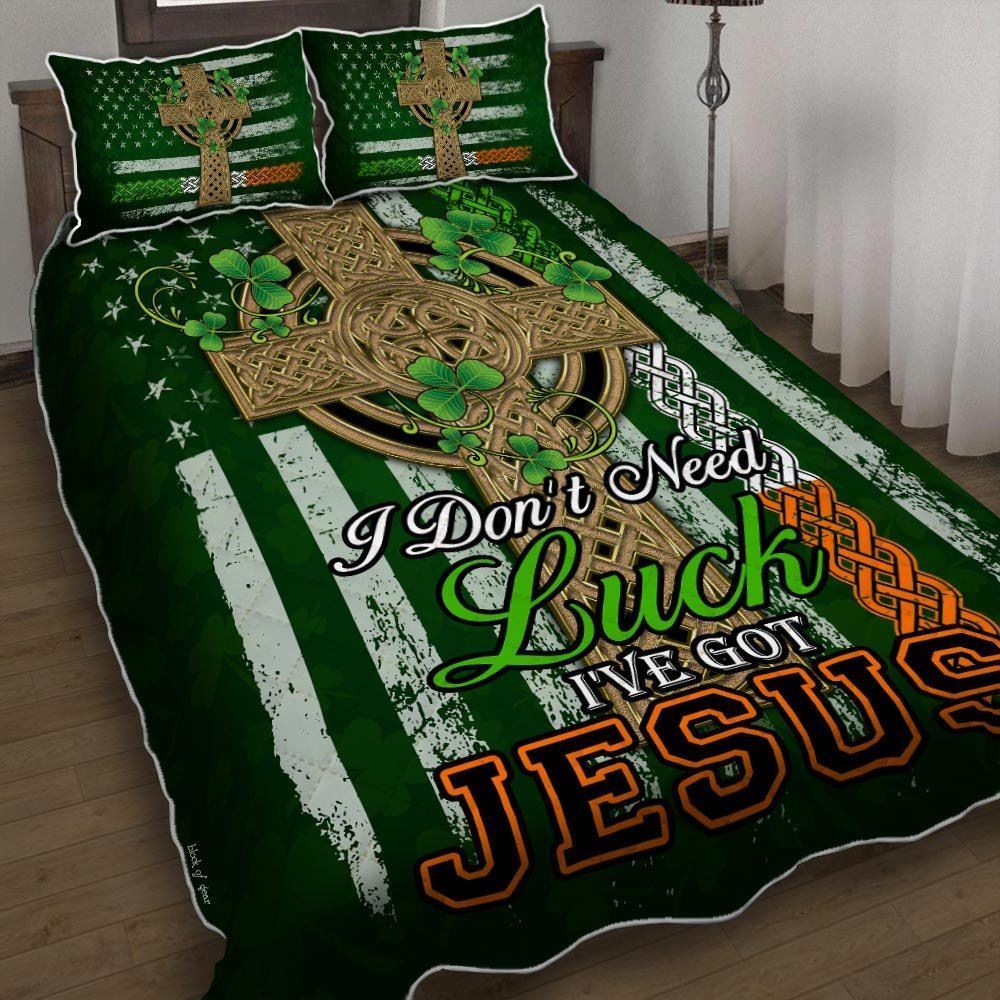 I Dont Need Luck Ive Got Jesus Irish Quilt Bedding Set