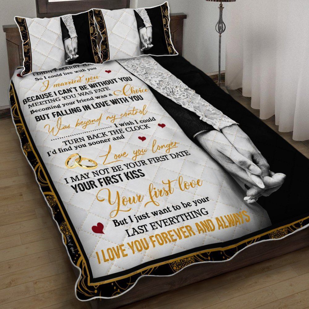 I Just Want To Be Your Last Everything Quilt Bedding Set