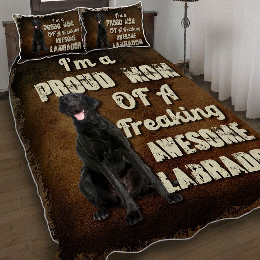 Im A Proud Mom Of A Freaking Awesome Black Labrador Quilt Bedding Set