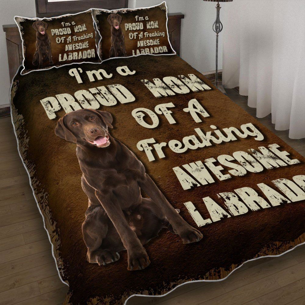 Im A Proud Mom Of A Freaking Awesome Chocolate Labrador Quilt Bedding Set