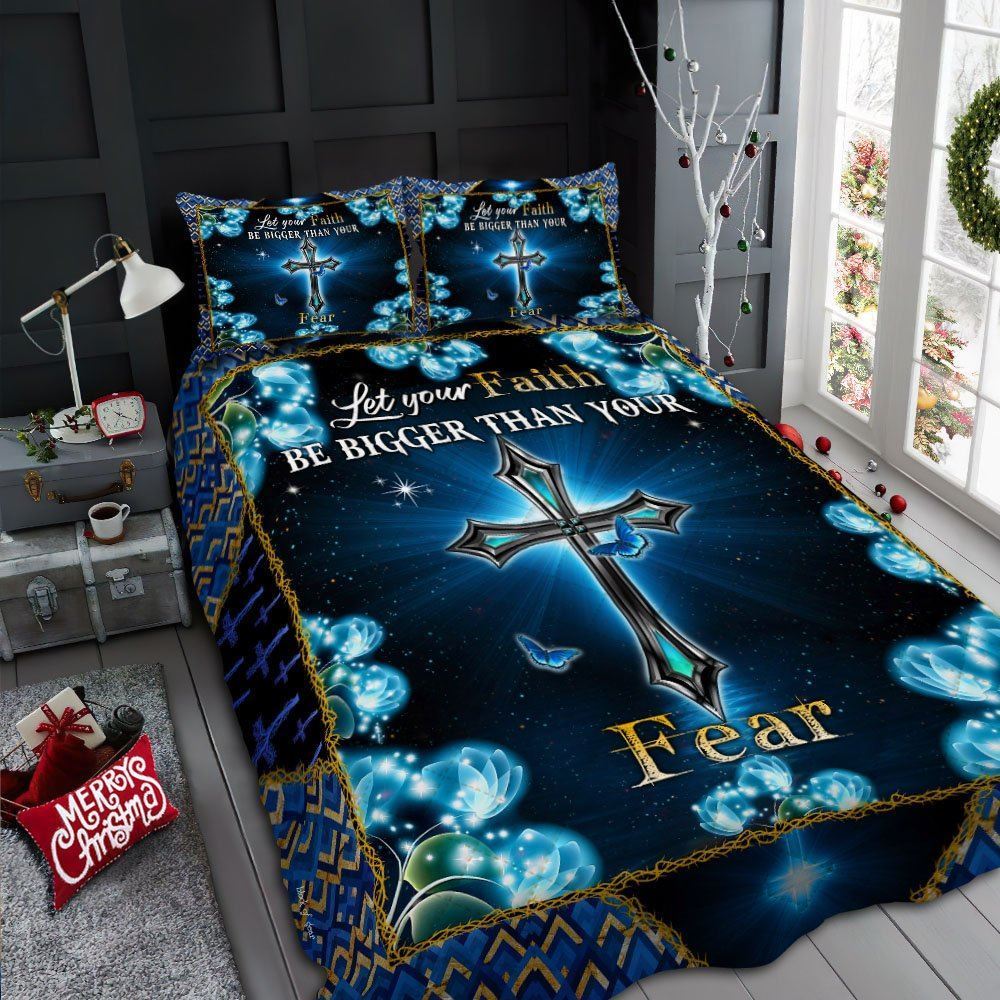 Jesus Cross Let Your Faith Be Bigger Than Your Fear Quilt Bedding Set