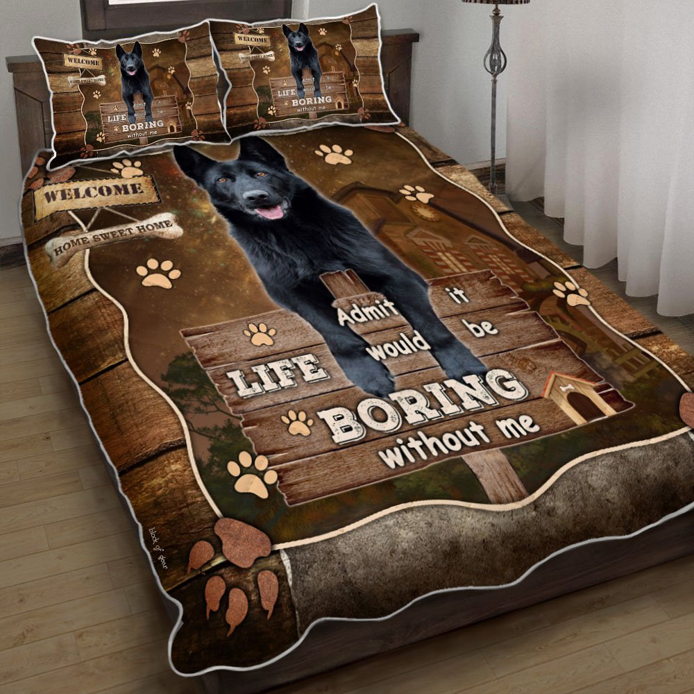 Life Would Be Boring Without Me Black German Shepherd Quilt Bedding Set