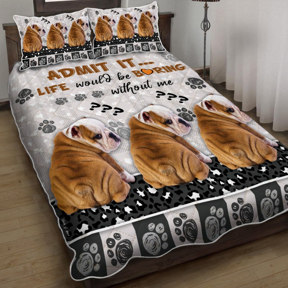 Life Would Be Boring Without Me Bulldogs Quilt Bedding Set