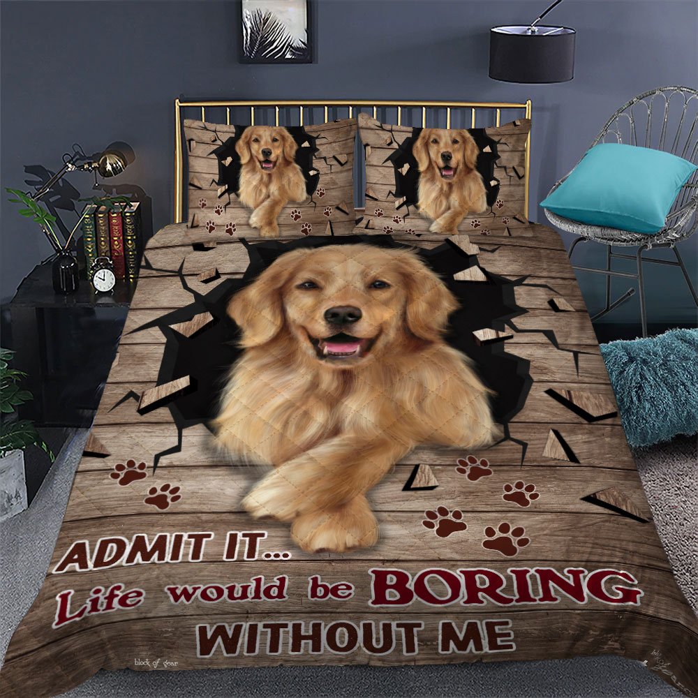 Life Would Be Boring Without Me Golden Retriever Quilt Bedding Set