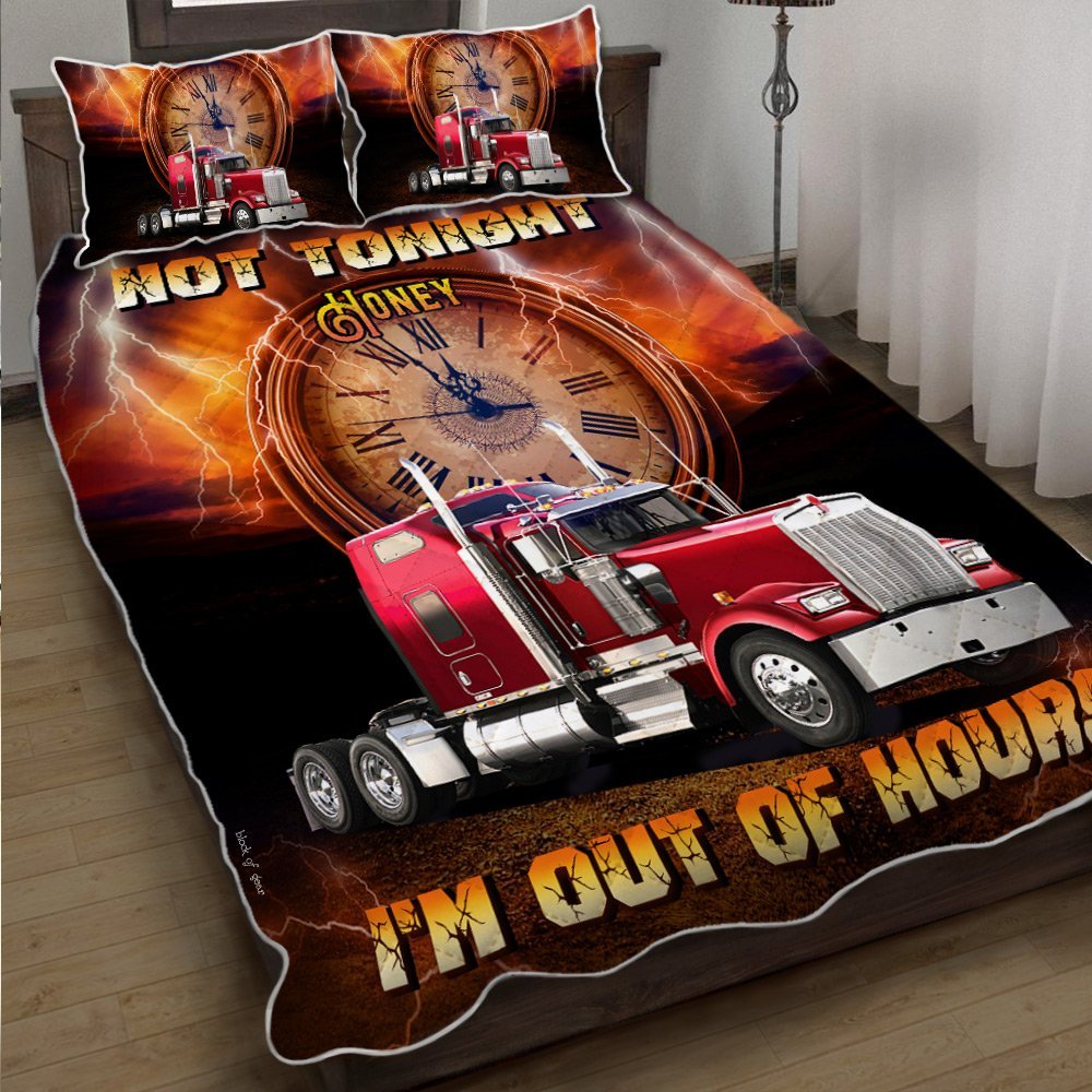 Not Tonight Honey Im Out Of Hours Trucker Quilt Bedding Set