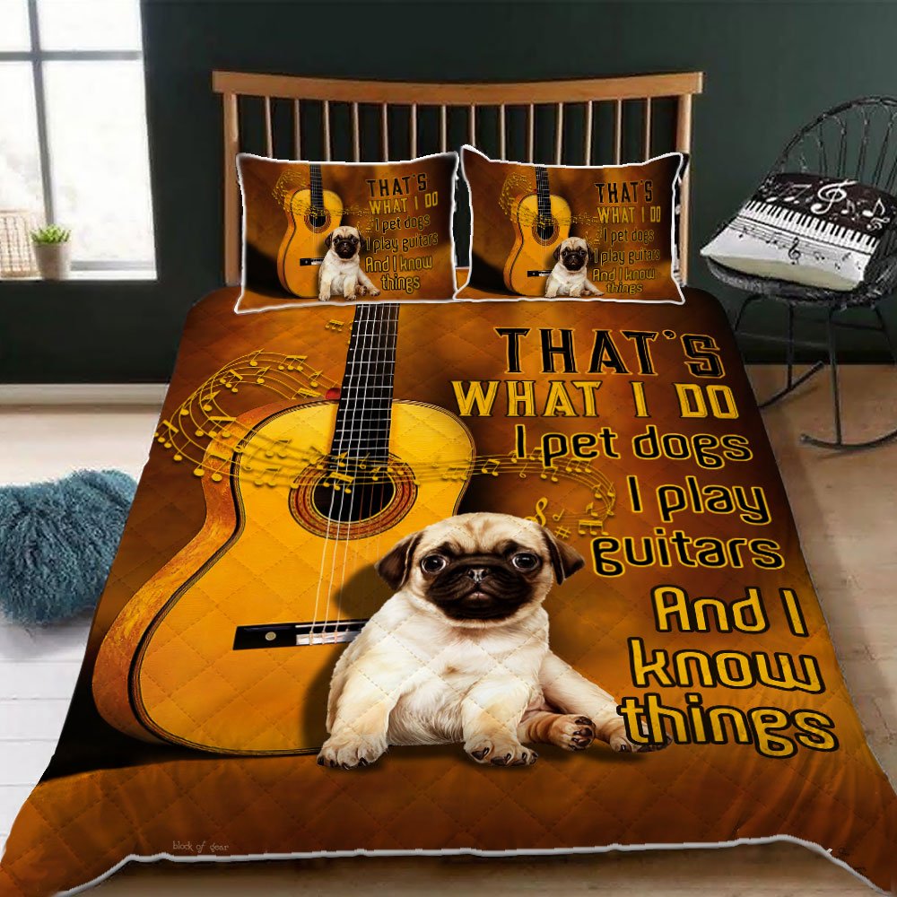 Thats What I Do I Pet Dogs I Play Guitars I Know Things Pug Dog Quilt Bet Set