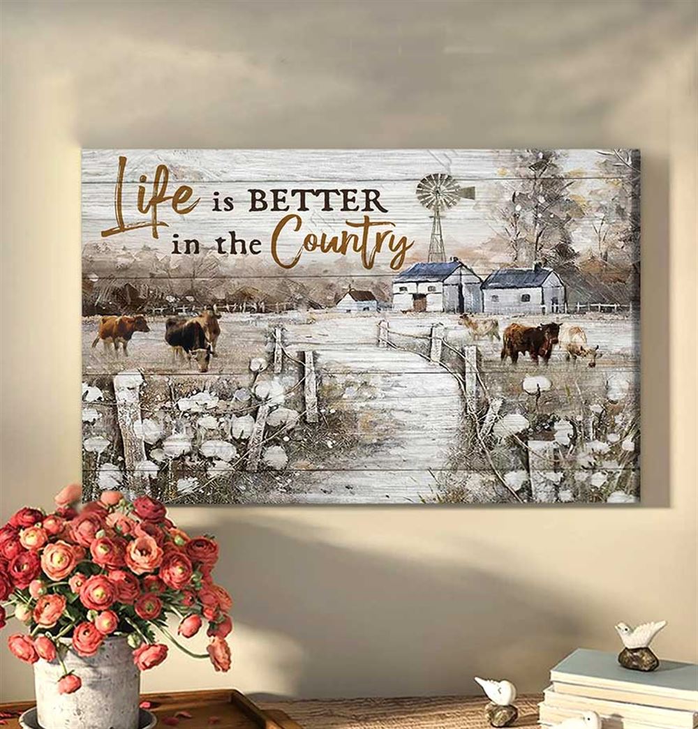 Beautiful Farmhouse Canvas Life Is Better In The Country