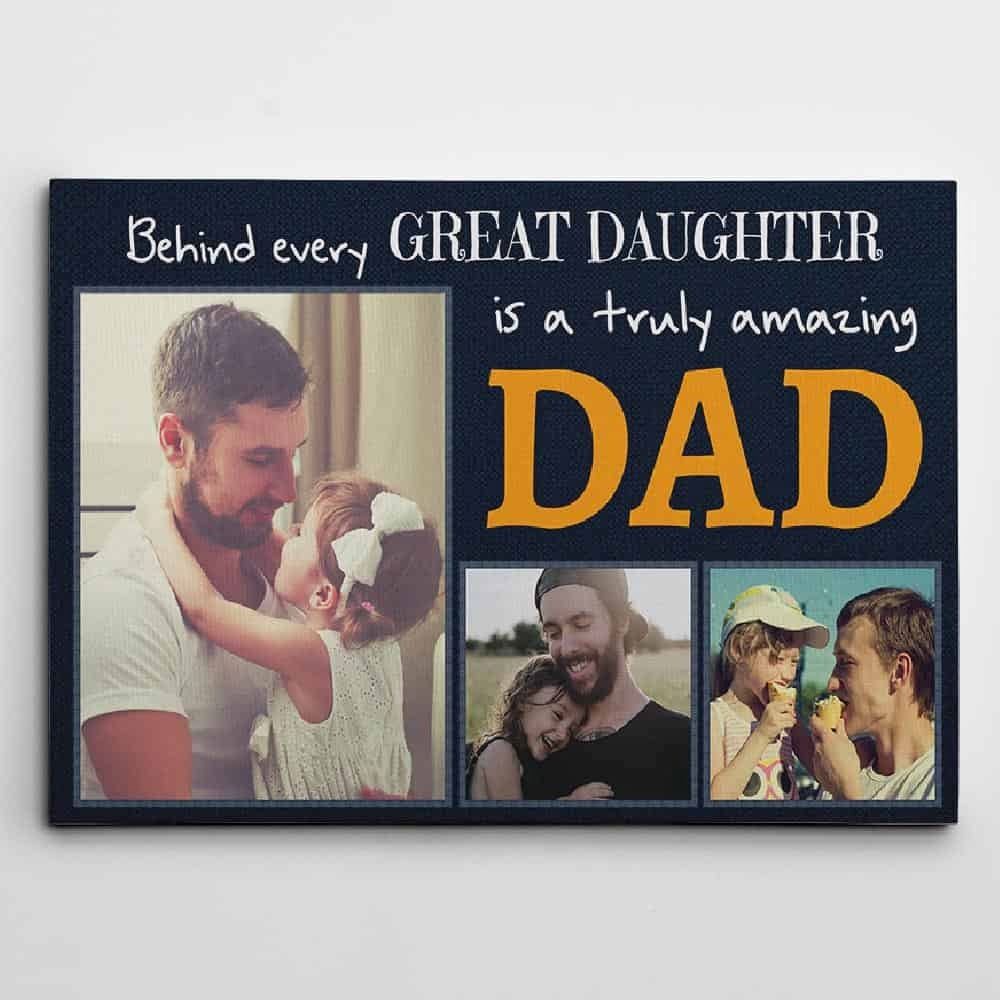 Customized Canvas For Husband Behind Every Great Daughter Is A Truly Amazing Dad Custom Photo Canvas