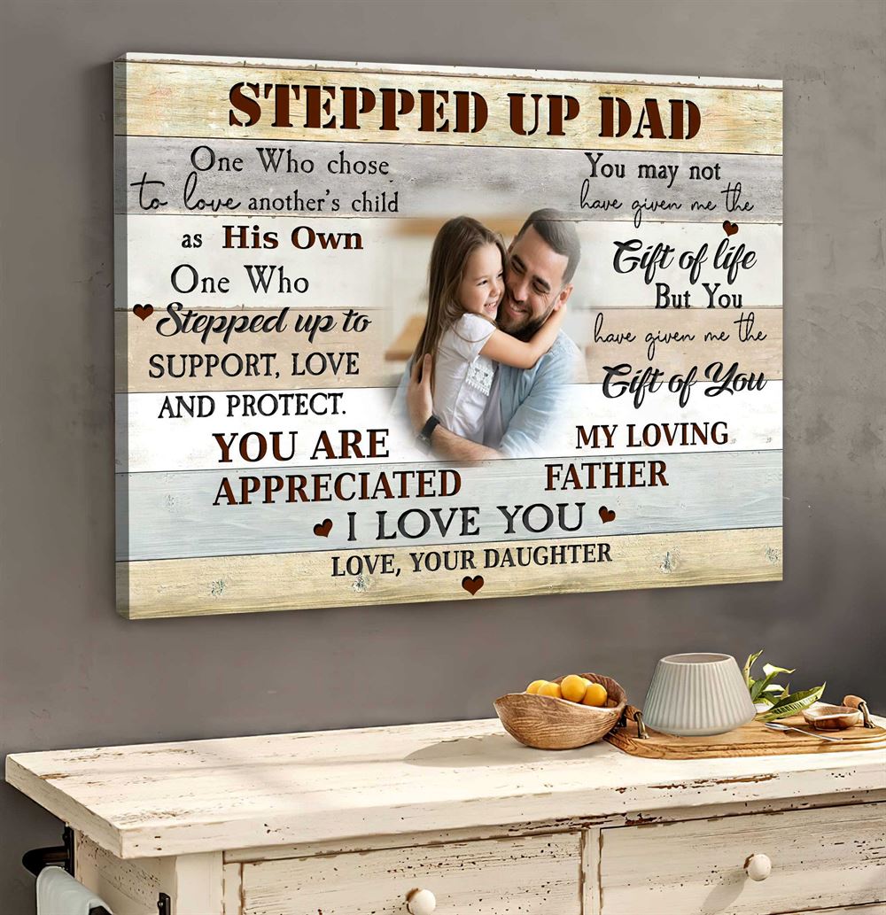 Customized Picture Stepped Up Dad Canvas For Fathers Day Gift From Stepdaughter Gift Of Life Gift O