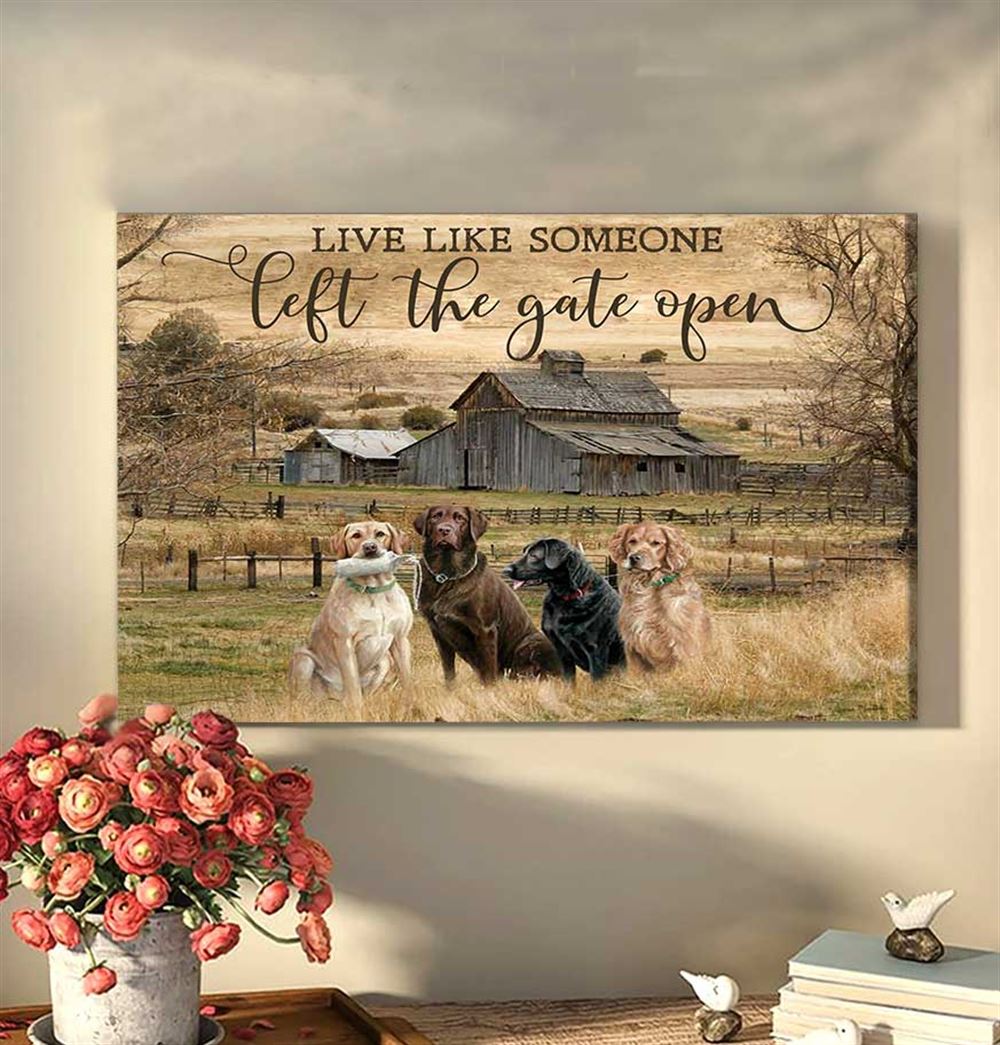 Farm Farmhouse Live Like Someone Left The Gate Open Labrador Retriever Canvas Wall Art Decor