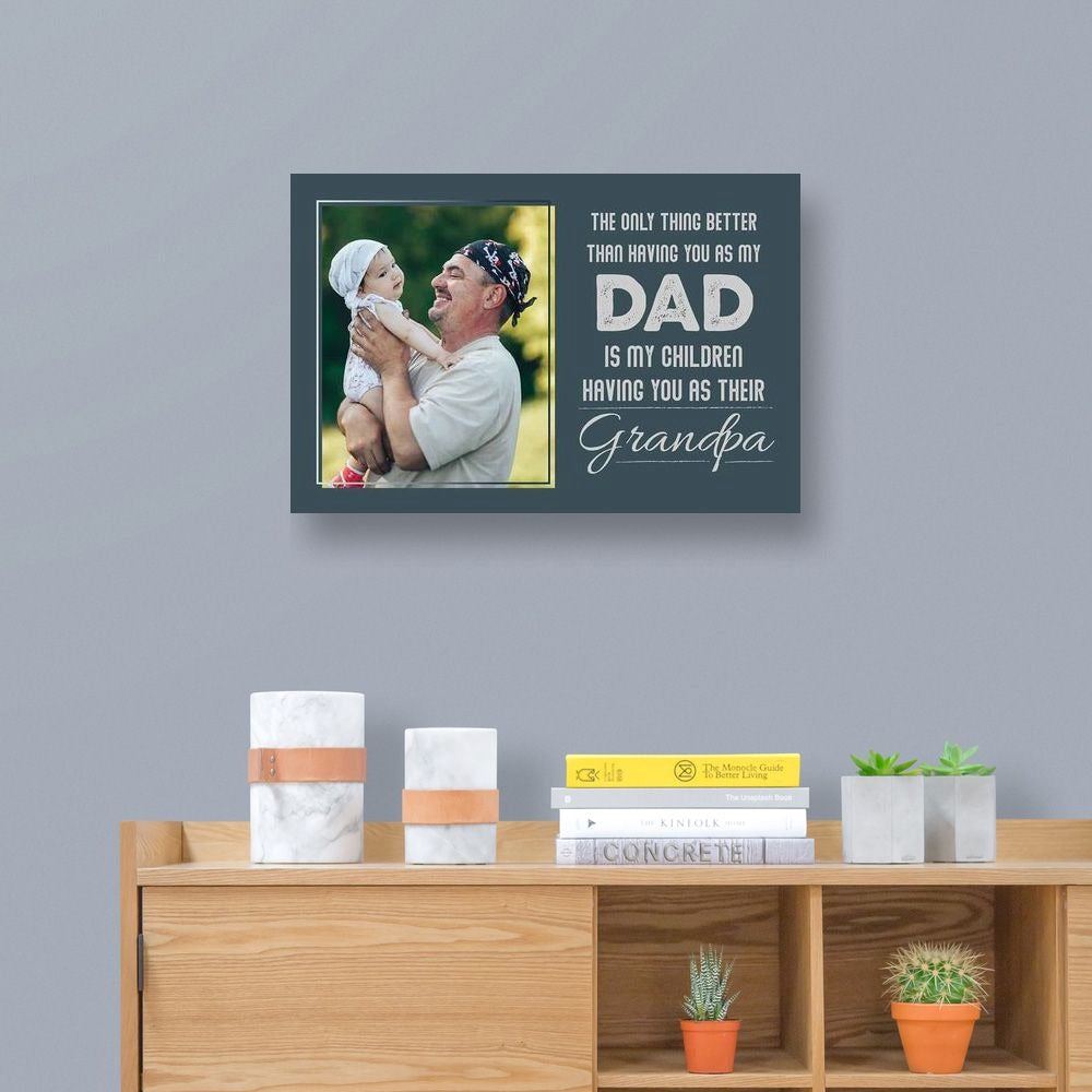 Father Day Gift For Grandpa The Only Thing Better Than Having You As My Dad Custom Canvas Print