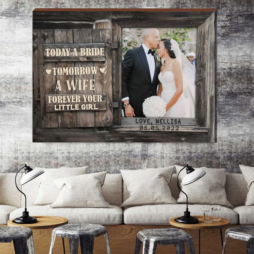 Father Of The Bride Gifts Today A Bride Tomorrow A Wife Forever Your Little Girl Wall Art Canvas For