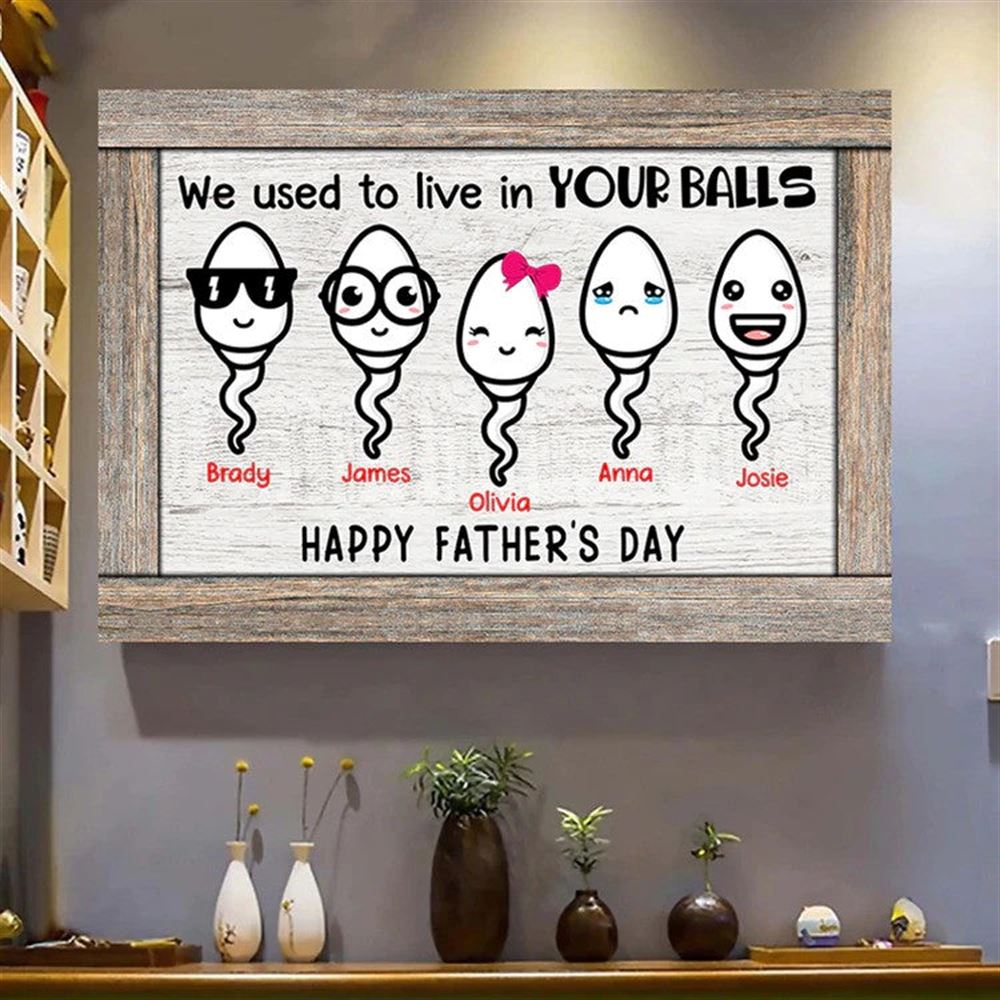 Funny Happy Father Day Canvas We Used To Live In Your Balls Funny Gift For Father From Kids