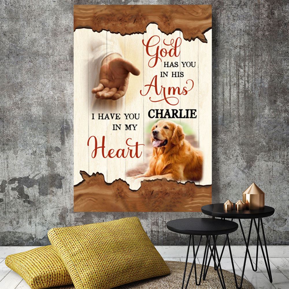 God Has You In His Arms I Have You In My Heart Personalized Upload Photo Canvasposter Memorial Gift For Pet Lover