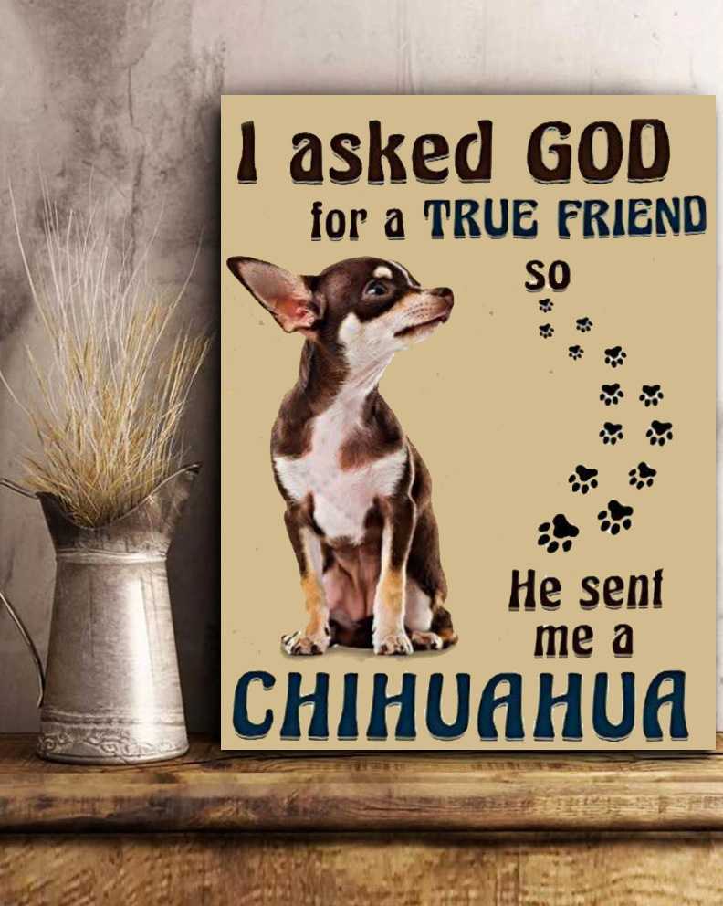 I Asked God For A True Friend Chihuahua Canvas