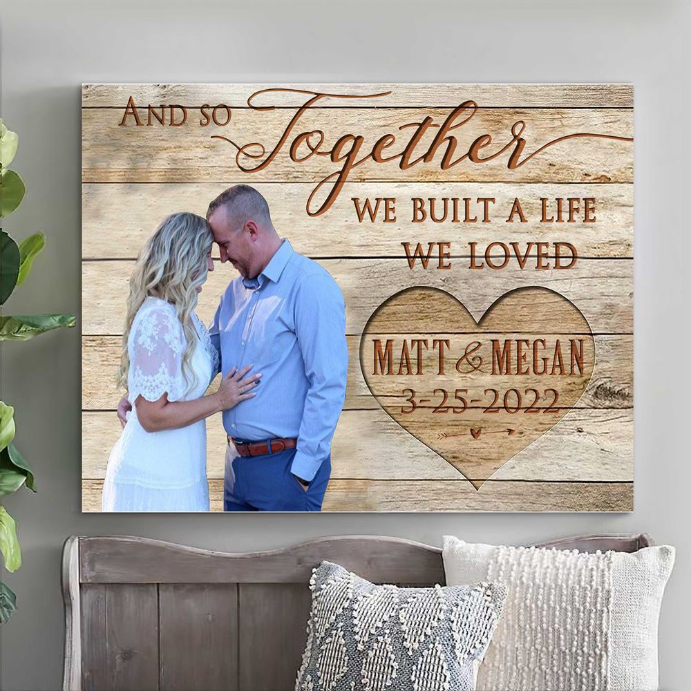 Personalized Best Gift For Wife Canvas Custom Husband Wife Photo Together We Built A Life We Loved