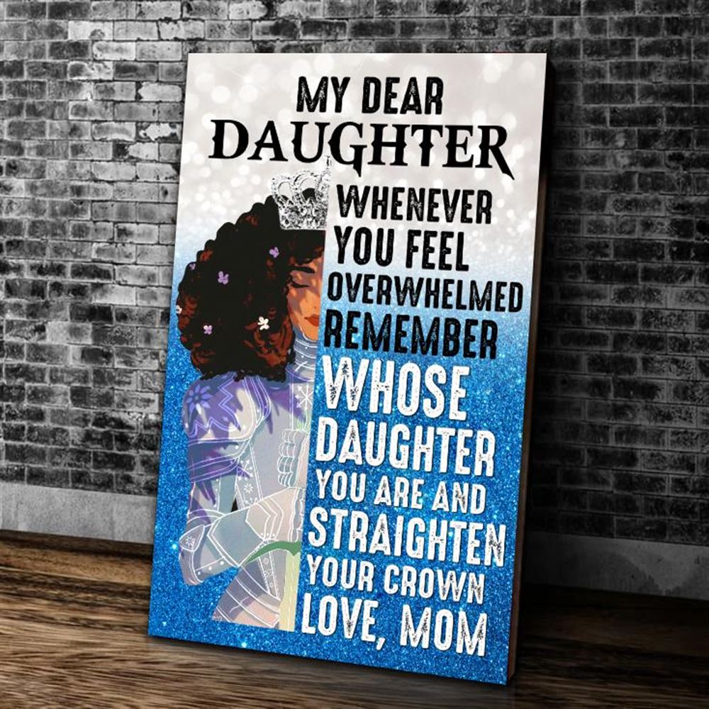 Personalized Canvas My Dear Daughter Whenever You Feel Overwhelmed Crown Black Queen Gifts For Daugh