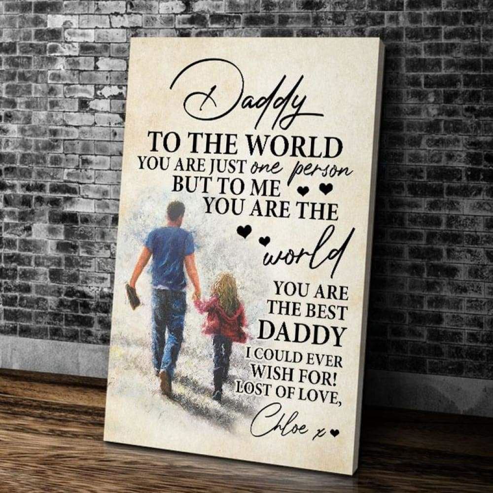 Personalized Dad Canvas Daddy To The World You Are Just One Person But To Me You Are The World Matte