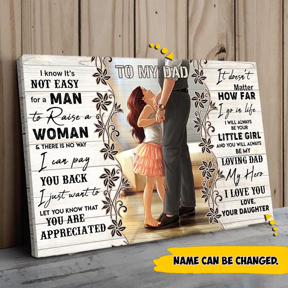 To My Dad I Know Its Not Easy For A Man To Raise A Woman Canvas Gift For Dad Personalized Dad And D