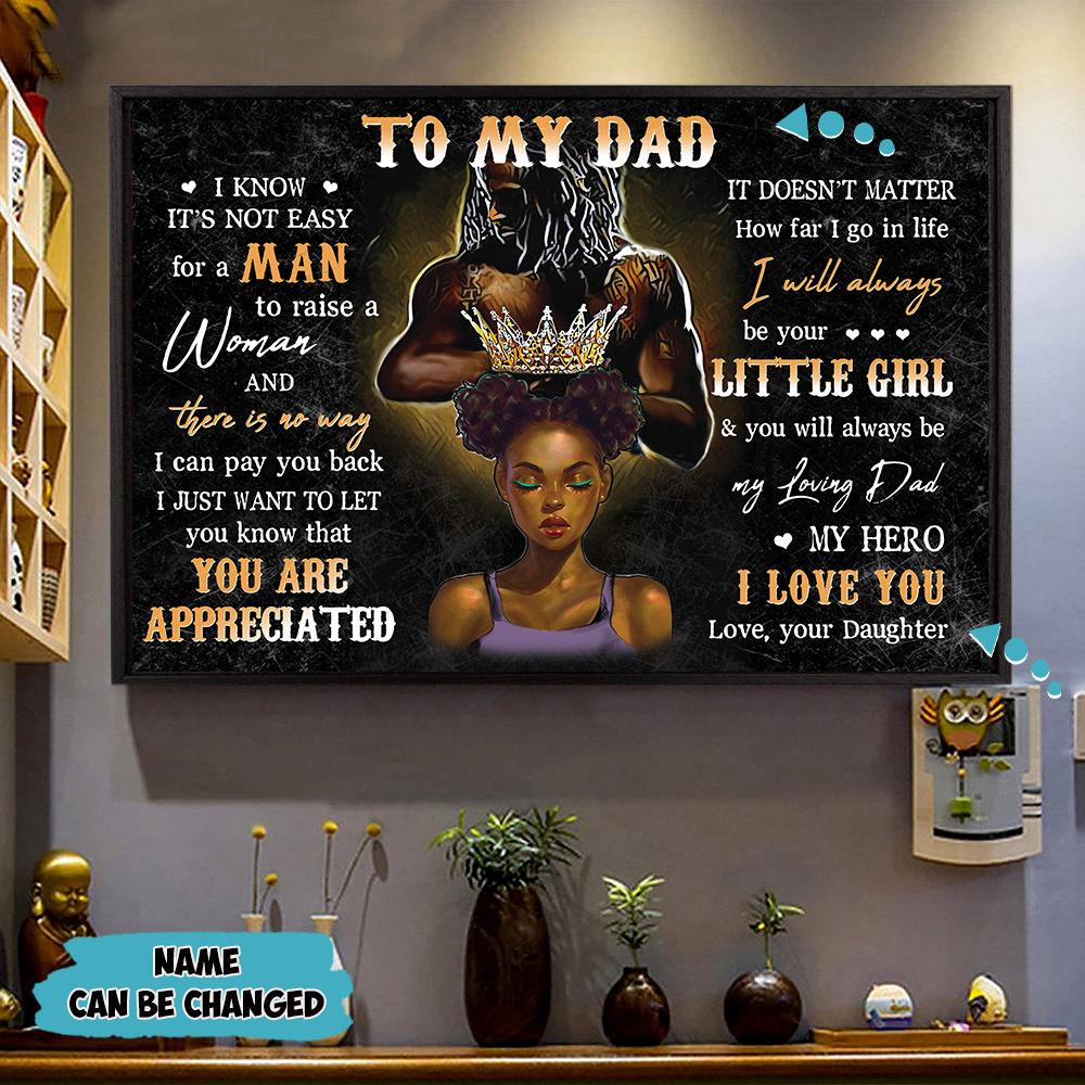 To My Dad I Know Its Not Easy For A Man To Raise A Woman Poster Canvas Gift For Black Dad