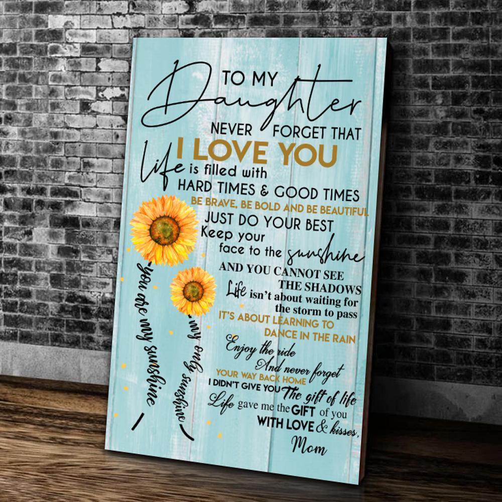 To My Daughter Never Forget That I Love You Life Is Filled With Hard Times Good Times Matte Canvas