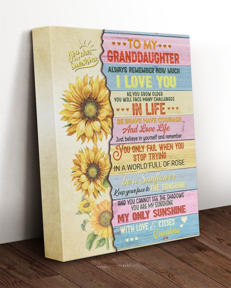 To My Granddaughter Always Remember How Much I Love You You Are My Sunshine Sunflower Canvas