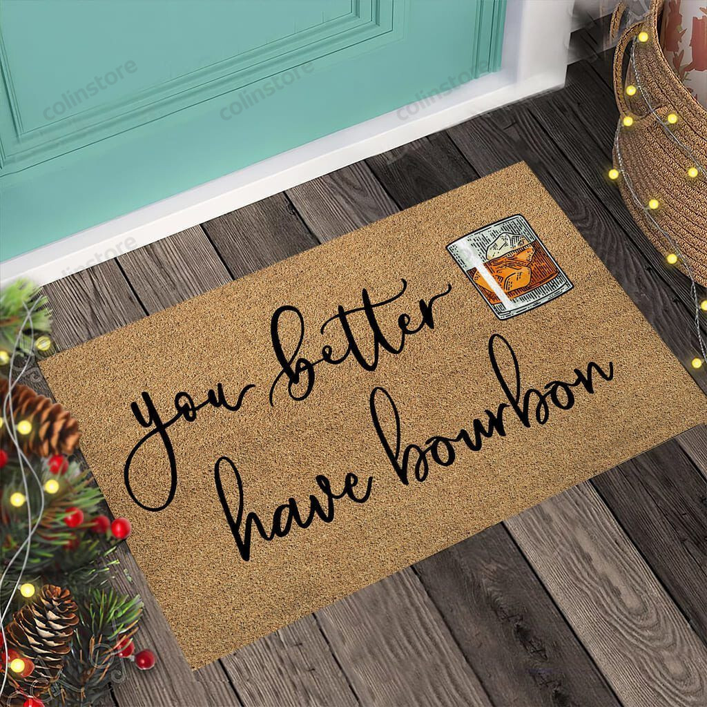 You Better Have Bourbon Whiskey Doormat Welcome Mat