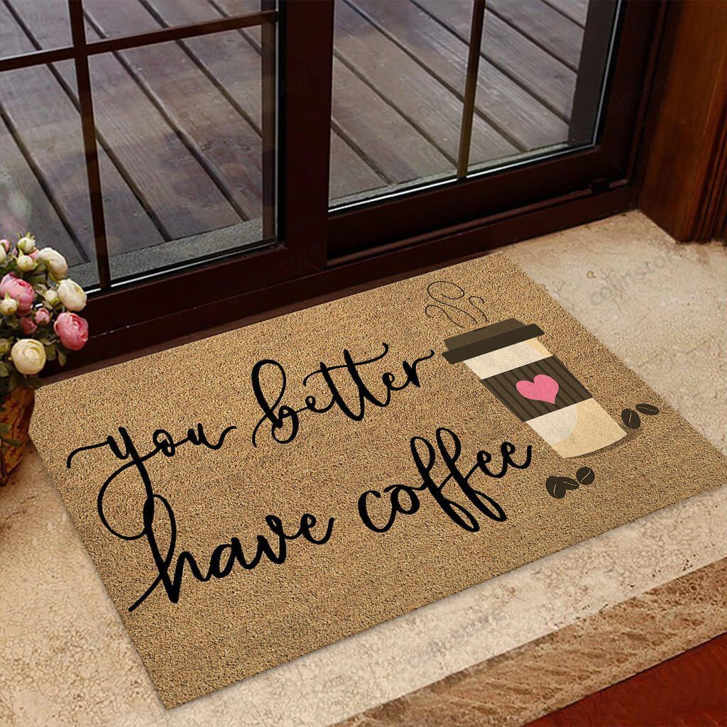 You Better Have Coffee Doormat Welcome Mat