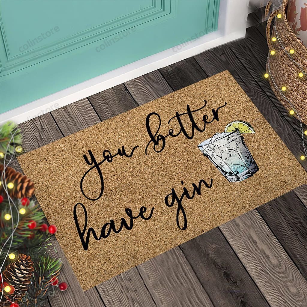 You Better Have Gin Gin Doormat Welcome Mat