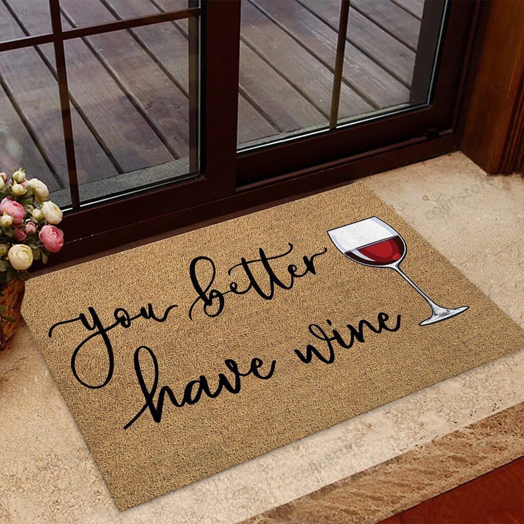 You Better Have Wine Doormat Welcome Mat