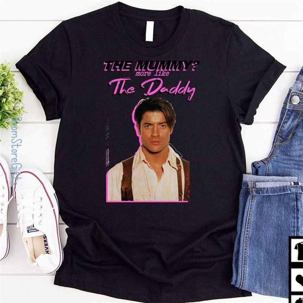 Brendan Fraser The Mummy More Like The Daddy Black T-shirt