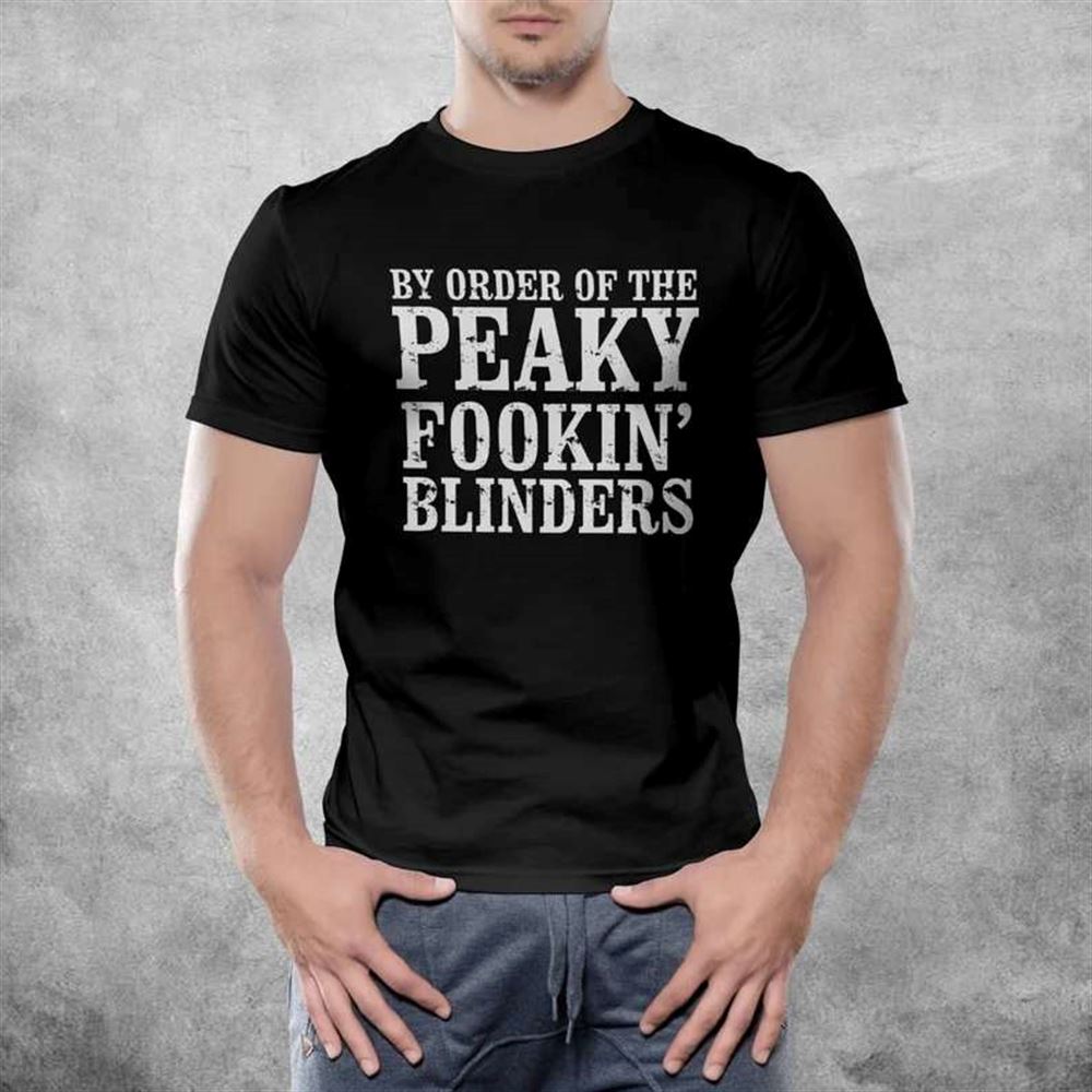 By Order Of The Peaky Fookin Blinders Peaky Blinders T-shirt