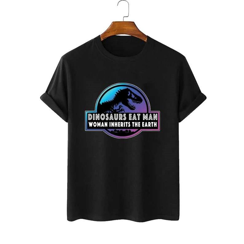 Dinosaurs Eat Man Woman Inherits The Earth T-shirt