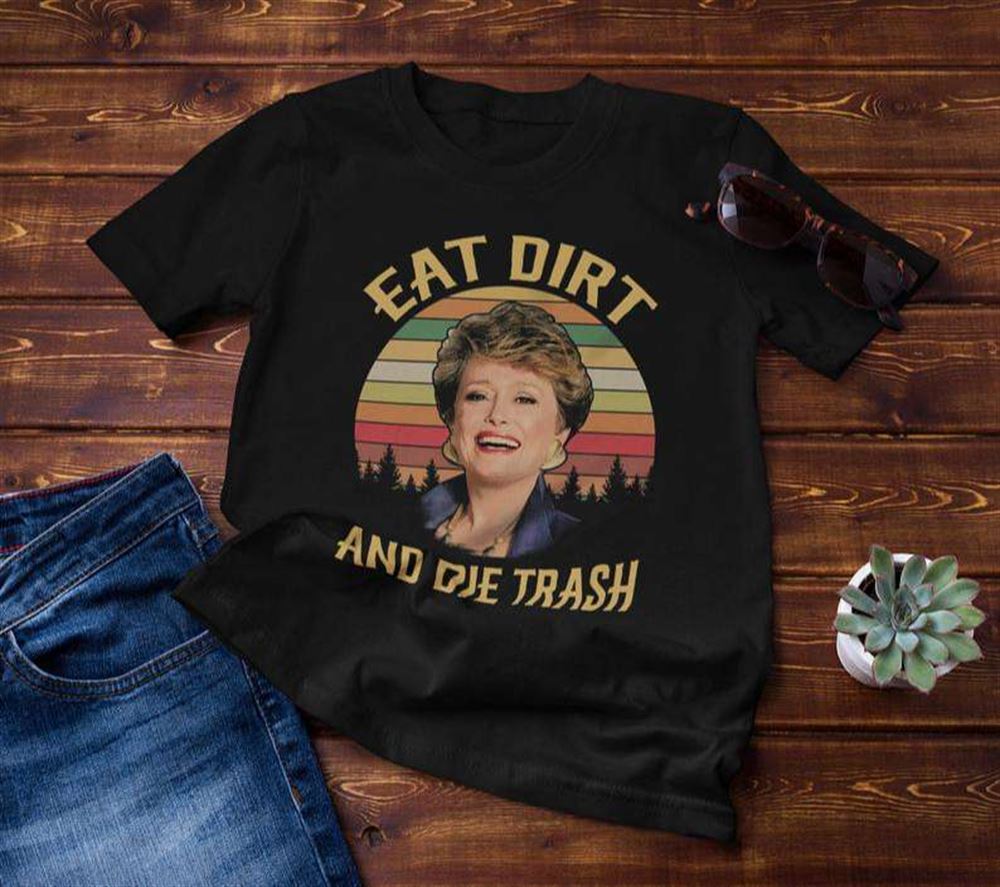 Eat Dirt And Die Trash Blanche Golden Girls T-shirt