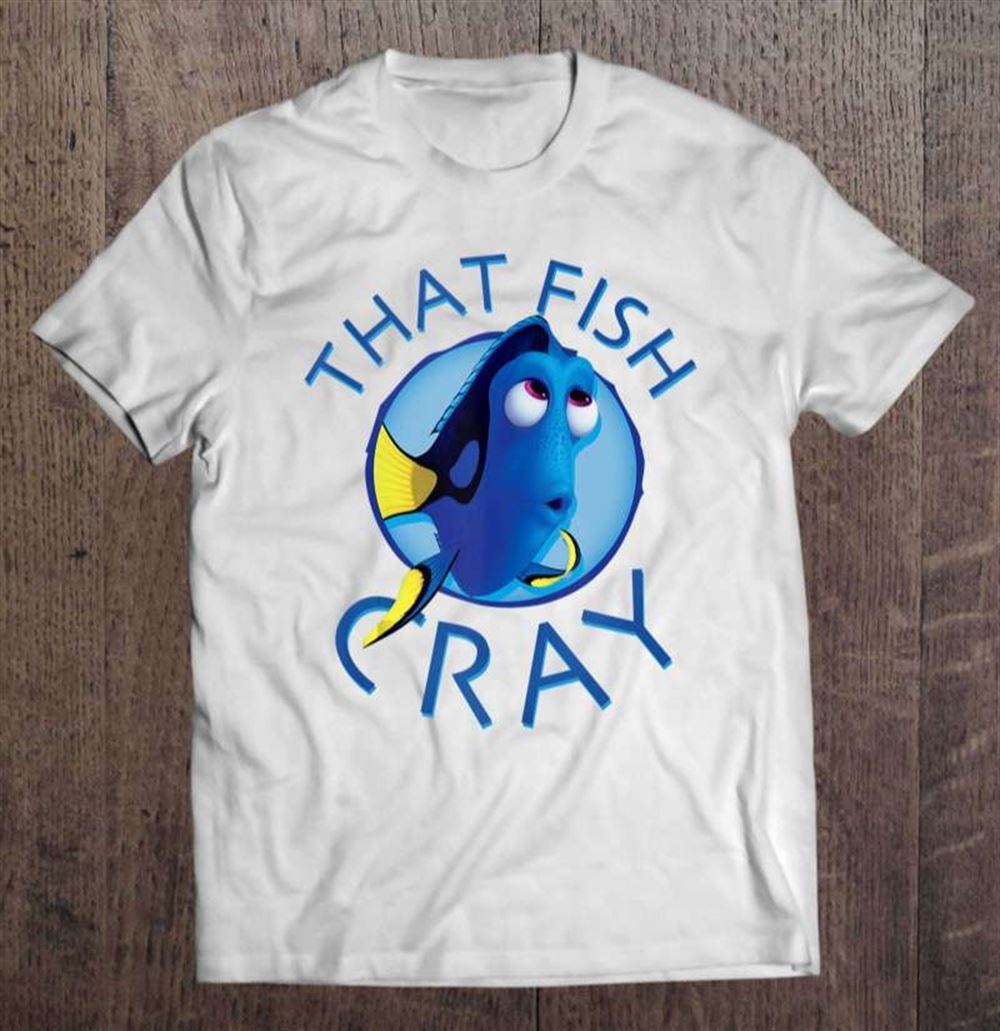 Finding Dory That Fish Cray T-shirt