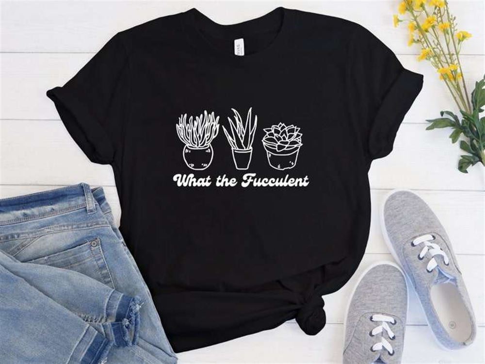 For The Plant Lovers What The Fucculent Unisex T-shirt