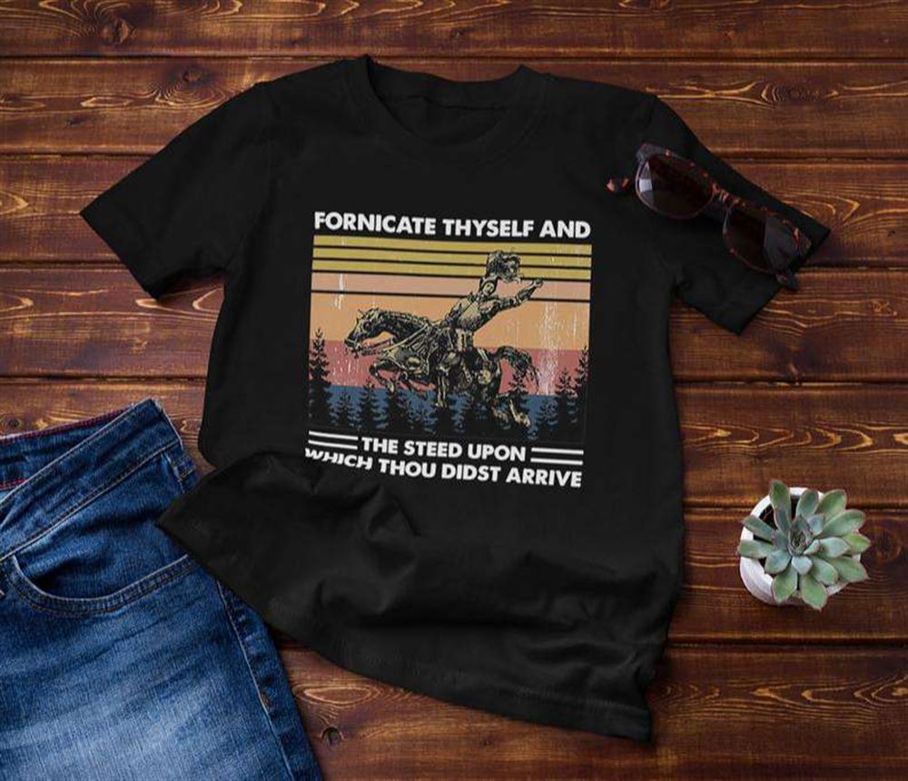 Fornicate Thyself And Steed Upon Which Thou Didst Arrive T-shirt