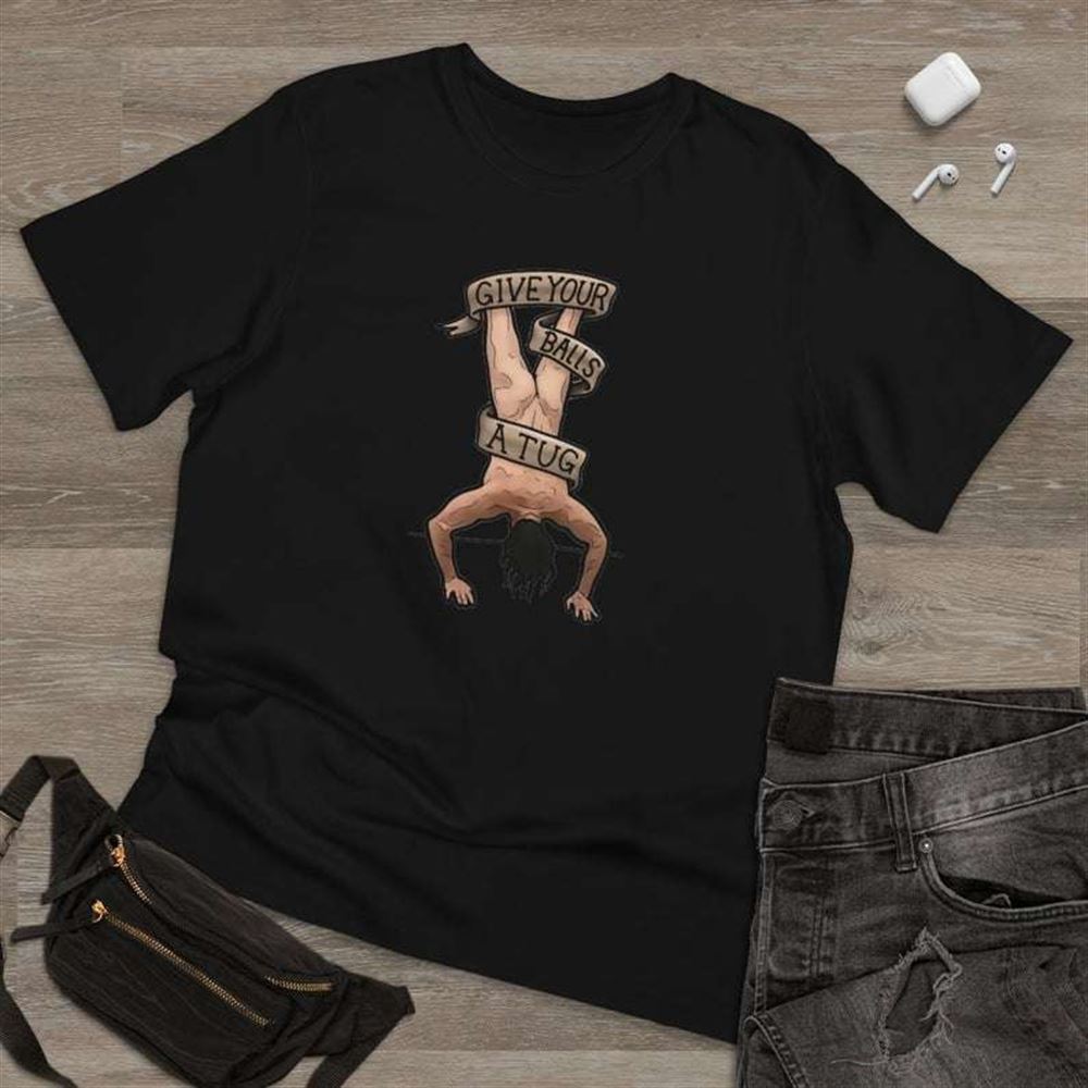 Funny Letterkenny Give Your Balls A Tug Shoresy T Shirt