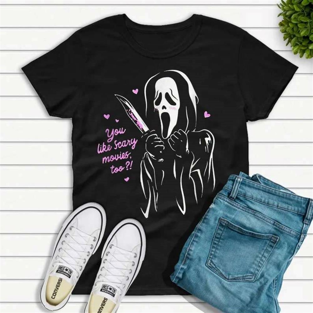 Ghost Face Scream You Like Scary Movies Too T-shirt