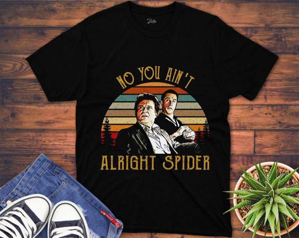 Goodfellas T Shirt No You Aint Alright Spider