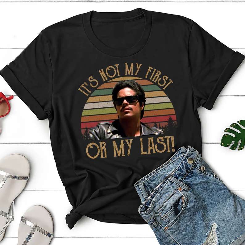 Its Not My First Or My Last T-shirt