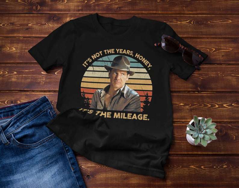 Its Not The Years Honey Its The Mileage Indiana Jones T-shirt