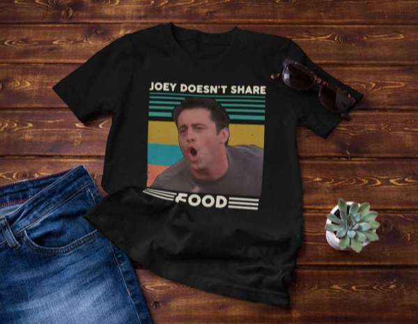 Joey Doesnt Share Food Classic Friends T Shirt Merch