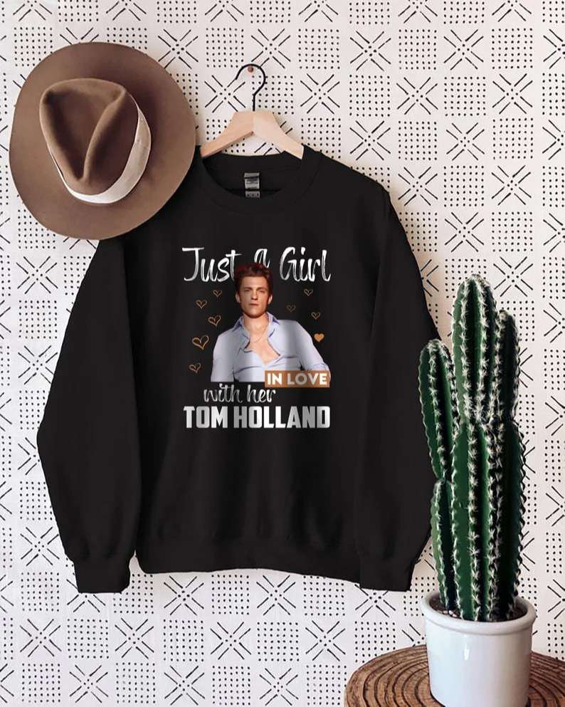 Just A Girl In Love With Her Tom Holland Shirt