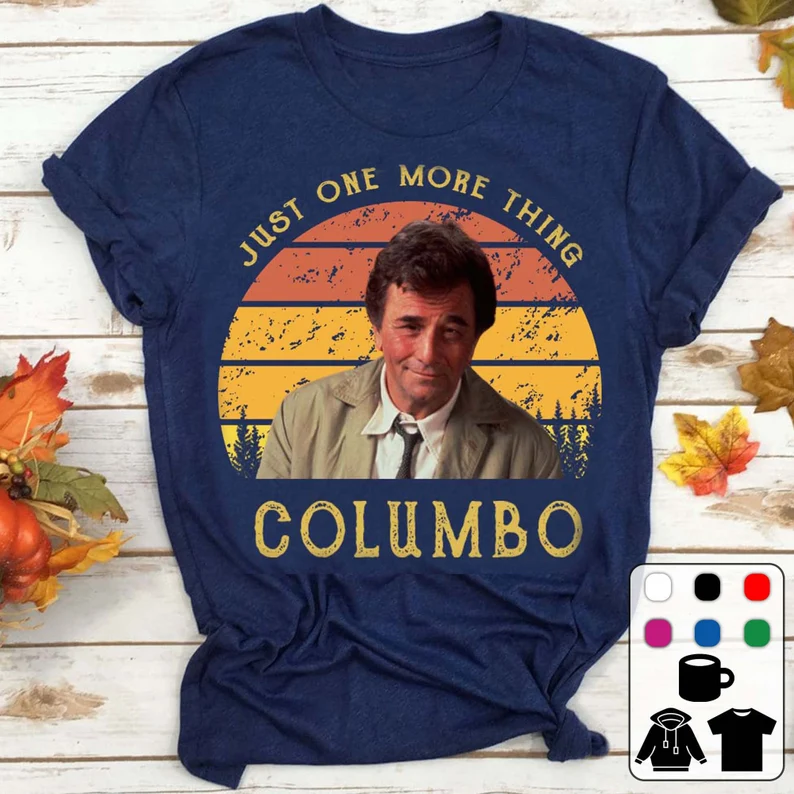 Just One More Thing Columbo Columbo T-shirt